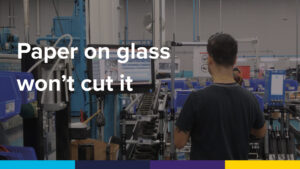 Manufacturing efficiency requires more than just paper on glass